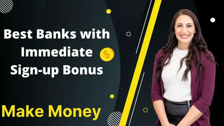 Best Banks with Immediate Sign-up Bonus