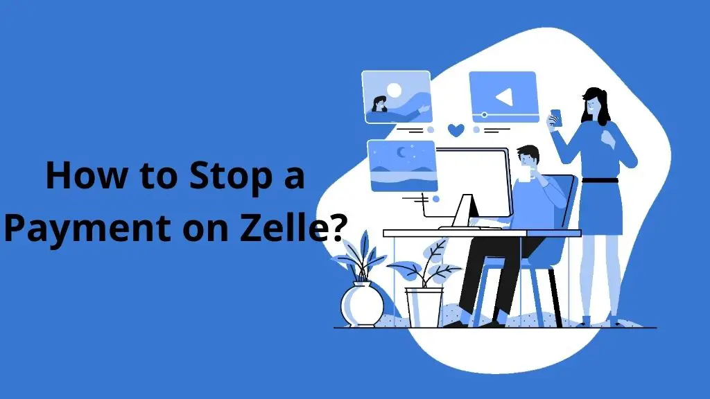 How to Stop a Payment on Zelle?