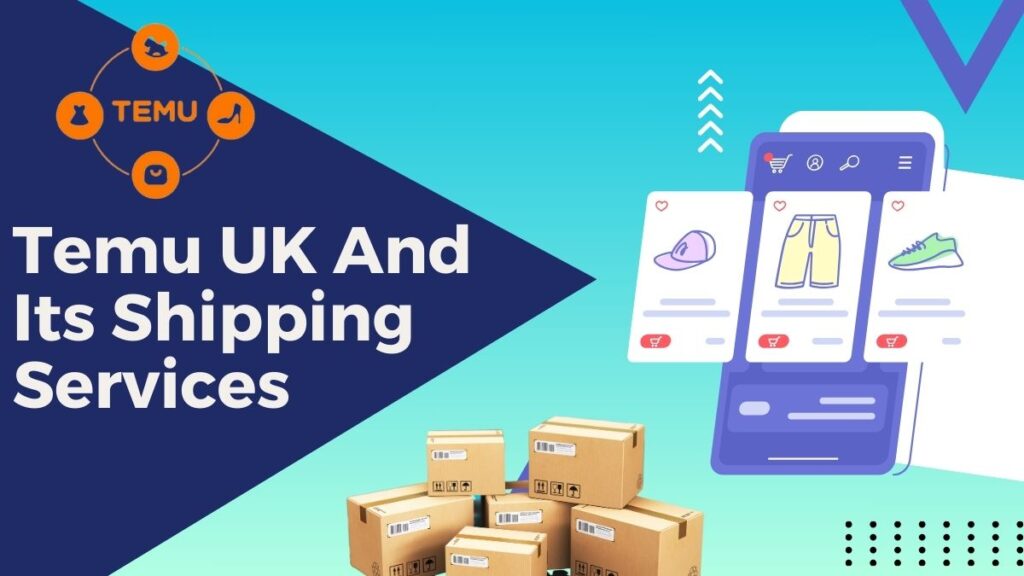 Temu UK And Its Shipping Services