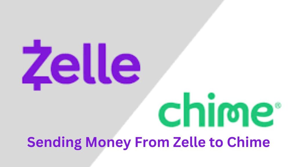 Send Money From Zelle To Chime: Learn 4 best ways 