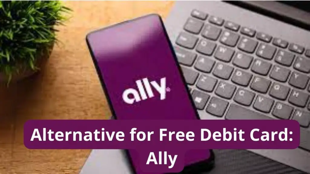 Alternative for Free Debit Card: Ally